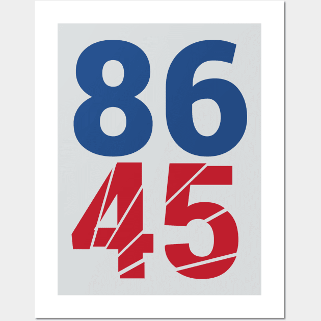 86 45 Anti Trump Impeachment T-Shirt / Politics Gift For Democrats, Liberals, Leftists, Feminists, Trump Haters And Bernie Sanders Fans Wall Art by TheCreekman